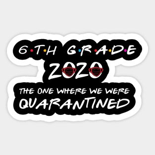 6th Grade 2020 The One Where We Were Quarantined, Funny Graduation Day Class of 2020 Sticker